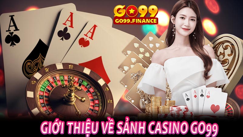 Giới thiệu về sảnh Casino Go99